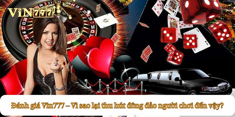 Đánh giá Vin777 – Vì sao lại thu hút đông đảo người chơi đến vậy?