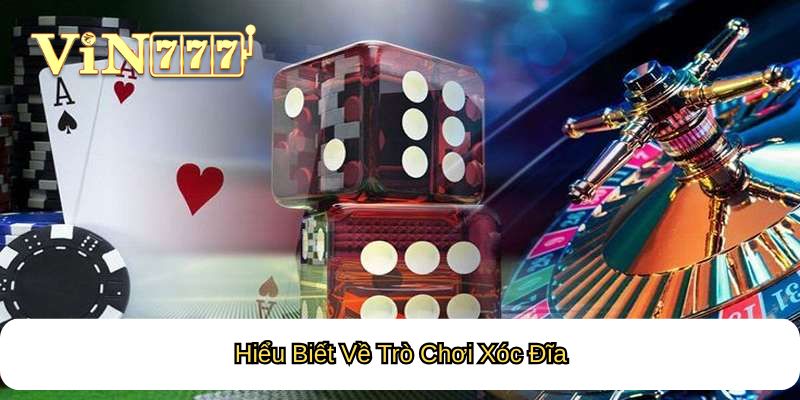 Hiểu Biết Về Trò Chơi Xóc Đĩa