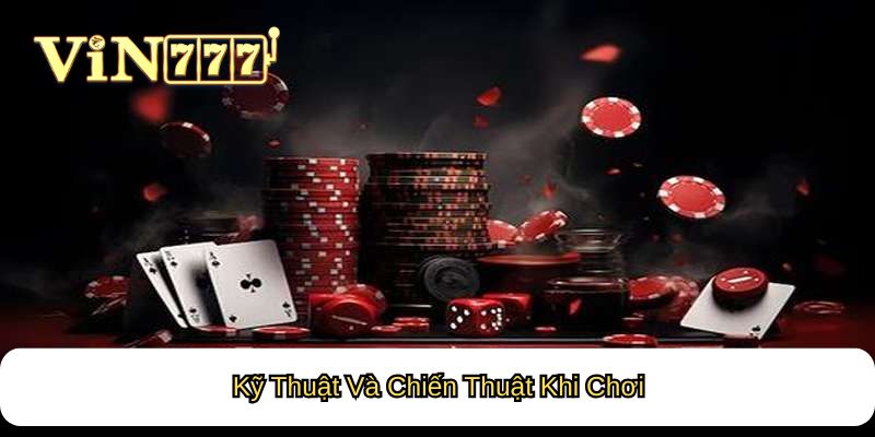 Kỹ Thuật Và Chiến Thuật Khi Chơi