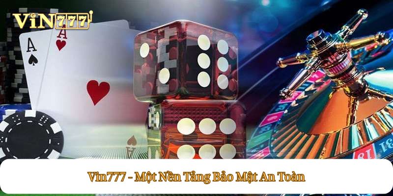 Vin777 - Một Nền Tảng Bảo Mật An Toàn